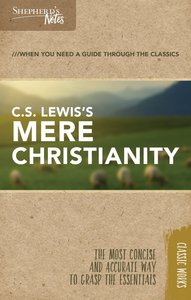 C.S. Lewiss Mere Christianity (Shepherds Notes Bible Summary Series) C.S. Lewiss Mere Christianity (Shepherds Notes Bible Summary Series)