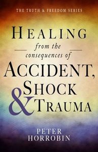 Healing From the Consequences of Accident, Shock and Trauma Healing From the Consequences of Accident, Shock and Trauma