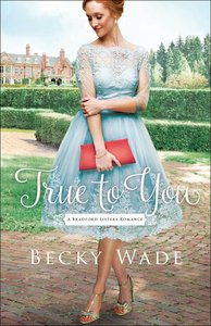 True to You (#01 in Bradford Sisters Romance Series) True to You (#01 in Bradford Sisters Romance Series)