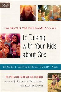 The Focus on the Family Guide to Talking With Your Kids About Sex The Focus on the Family Guide to Talking With Your Kids About Sex
