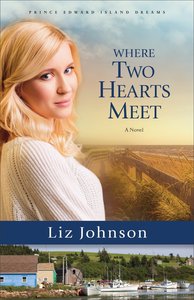 Where Two Hearts Meet (#02 in Prince Edward Island Dreams Series) Where Two Hearts Meet (#02 in Prince Edward Island Dreams Series)