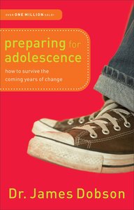 Preparing For Adolescence: How to Survive the Coming Years of Change Preparing For Adolescence: How to Survive the Coming Years of Change
