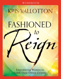 Fashioned to Reign: Empowering Women to Fulfill Their Divine Destiny (Workbook) Fashioned to Reign: Empowering Women to Fulfill Their Divine Destiny (Workbook)
