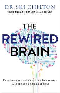 The Rewired Brain: Free Yourself of Negative Behaviors and Release Your Best Self The Rewired Brain: Free Yourself of Negative Behaviors and Release Your Best Self