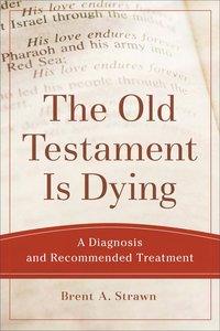 Old Testament is Dying, the - a Diagnosis and Recommended Treatment (Theological Explorations For The Church Catholic Series) Old Testament is Dying, the - a Diagnosis and Recommended Treatment (Theological Explorations For The Church Catholic Series)