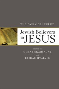 Jewish Believers in Jesus: The Early Centuries Jewish Believers in Jesus: The Early Centuries