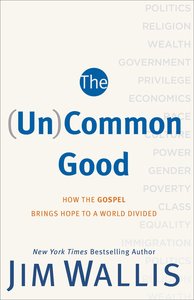 The (Un)Common Good: How the Gospel Brings Hope to a World Divided The (Un)Common Good: How the Gospel Brings Hope to a World Divided