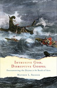 Intrusive God, Disruptive Gospel: Encountering the Divine in the Book of Acts Intrusive God, Disruptive Gospel: Encountering the Divine in the Book of Acts