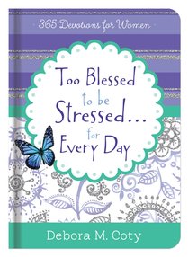 Too Blessed to Be Stressed. . .Inspiration For Every Day Too Blessed to Be Stressed. . .Inspiration For Every Day