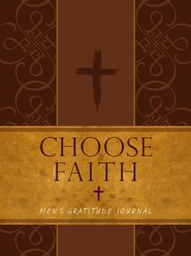 Journal: Choose Faith - Mens Gratitude Journal (Brown/tan) Journal: Choose Faith - Mens Gratitude Journal (Brown/tan)