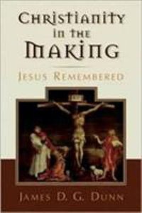 Christianity in the Making #01: Jesus Remembered Christianity in the Making #01: Jesus Remembered