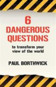 Six Dangerous Questions to Transform Your View of the World Six Dangerous Questions to Transform Your View of the World