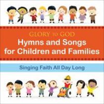 Glory to God: Hymns and Songs For Children and Families Glory to God: Hymns and Songs For Children and Families