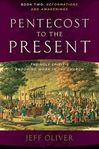 Pentecost to the Present #02: Reformations and Awakenings: The Enduring Work of the Holy Spirit in the Church Pentecost to the Present #02: Reformations and Awakenings: The Enduring Work of the Holy Spirit in the Church