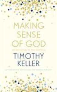 Making Sense of God: An Invitation to the Sceptical Making Sense of God: An Invitation to the Sceptical