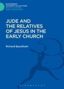 Jude and the Relatives of Jesus in the Early Church (Bloomsbury Academic Collections: Biblical Studies Series) Jude and the Relatives of Jesus in the Early Church (Bloomsbury Academic Collections: Biblical Studies Series)