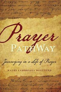 Prayer Pathway: Journeying in a Life of Prayer Prayer Pathway: Journeying in a Life of Prayer