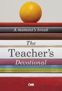 The Teachers Devotional: A Moments Break The Teachers Devotional: A Moments Break