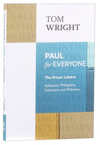 Paul For Everyone: The Prison Letters - Ephesians, Philippians, Colossians, Philemon (New Testament For Everyone Series) Paul For Everyone: The Prison Letters - Ephesians, Philippians, Colossians, Philemon (New Testament For Everyone Series)