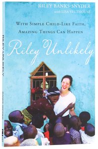 Riley Unlikely: How One Young Womans Heart For Africa is Changing the World Riley Unlikely: How One Young Womans Heart For Africa is Changing the World