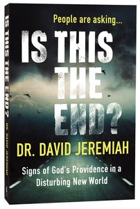 Is This the End? Signs of Gods Providence in a Disturbing New World Is This the End? Signs of Gods Providence in a Disturbing New World