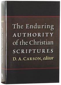 The Enduring Authority of the Christian Scriptures The Enduring Authority of the Christian Scriptures