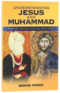 Understanding Jesus and Muhammad: What the Ancient Texts Says About Them Understanding Jesus and Muhammad: What the Ancient Texts Says About Them