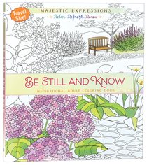 Be Still and Know (Majestic Expressions) (Adult Coloring Books Series) Be Still and Know (Majestic Expressions) (Adult Coloring Books Series)