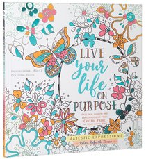 Live Your Life on Purpose (Majestic Expressions) (Adult Coloring Books Series) Live Your Life on Purpose (Majestic Expressions) (Adult Coloring Books Series)