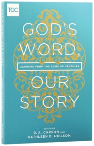 Gods Word, Our Story: Learning From the Book of Nehemiah Gods Word, Our Story: Learning From the Book of Nehemiah