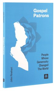 Gospel Patrons: People Whose Generosity Changed the World Gospel Patrons: People Whose Generosity Changed the World
