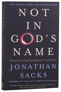 Not in Gods Name: Confronting Religious Violence Not in Gods Name: Confronting Religious Violence