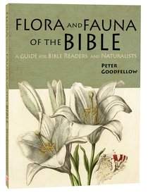 Flora and Fauna of the Bible: A Guide For Bible Readers and Naturalists Flora and Fauna of the Bible: A Guide For Bible Readers and Naturalists