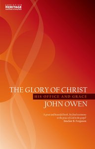 The Glory of Christ (Christian Heritage Series) The Glory of Christ (Christian Heritage Series)