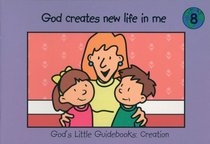 God Creates New Life in Me (#08 in Gods Little Guidebooks Creation Series) God Creates New Life in Me (#08 in Gods Little Guidebooks Creation Series)