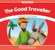 Good Traveller, the - Luke 10 God Saves (Stories From Jesus Series) Good Traveller, the - Luke 10 God Saves (Stories From Jesus Series)