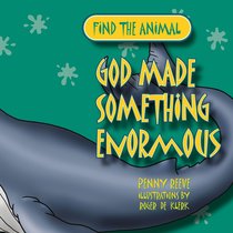 Find the Animal: God Made Something Enormous (Whale) (Find The Animals Series) Find the Animal: God Made Something Enormous (Whale) (Find The Animals Series)