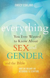 Everything You Ever Wanted to Know About Sex and Gender and the Bible Everything You Ever Wanted to Know About Sex and Gender and the Bible