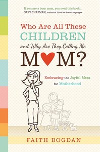 Who Are All These Children and Why Are They Calling Me Mom? Who Are All These Children and Why Are They Calling Me Mom?