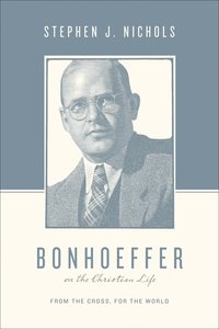 Bonhoeffer on the Christian Life - From the Cross, For the World (Theologians On The Christian Life Series) Bonhoeffer on the Christian Life - From the Cross, For the World (Theologians On The Christian Life Series)