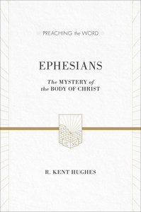 Ephesians - the Mystery of the Body of Christ (ESV Edition) (Preaching The Word Series) Ephesians - the Mystery of the Body of Christ (ESV Edition) (Preaching The Word Series)