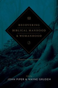 Recovering Biblical Manhood & Womanhood Recovering Biblical Manhood & Womanhood