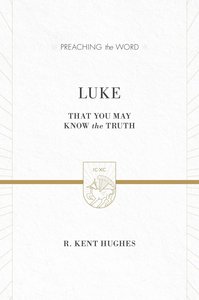 Luke - That You May Know the Truth (Volume 2) (Preaching The Word Series) Luke - That You May Know the Truth (Volume 2) (Preaching The Word Series)