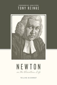 Newton on the Christian Life - to Live is Christ (Theologians On The Christian Life Series) Newton on the Christian Life - to Live is Christ (Theologians On The Christian Life Series)