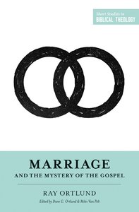 Marriage and the Mystery of the Gospel (Short Studies In Biblical Theology Series) Marriage and the Mystery of the Gospel (Short Studies In Biblical Theology Series)