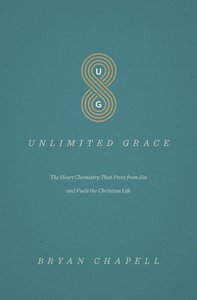 Unlimited Grace: The Heart Chemistry That Frees From Sin and Fuels the Christian Life Unlimited Grace: The Heart Chemistry That Frees From Sin and Fuels the Christian Life