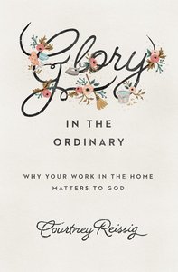 Glory in the Ordinary Glory in the Ordinary