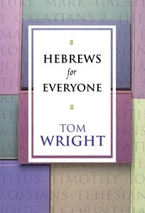 Hebrews For Everyone (New Testament For Everyone Series) Hebrews For Everyone (New Testament For Everyone Series)