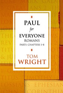 Paul For Everyone: Romans Part 1 Chapters 1-8 (New Testament For Everyone Series) Paul For Everyone: Romans Part 1 Chapters 1-8 (New Testament For Everyone Series)