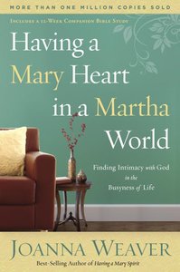Having a Mary Heart in a Martha World Having a Mary Heart in a Martha World